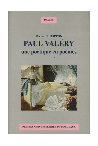 PHILIPPON (Michel)\nPaul Valéry une poétique en poèmes