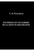 NOSTREDAME (César de)\nPerles ou les larmes de la Saincte Magdeleine (1606)