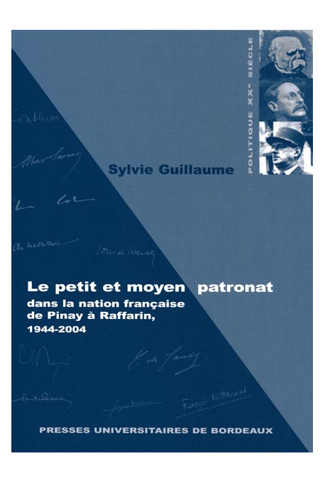 Le petit et moyen patronat dans la nation française de Pinay à Raffarin, 1944-2004