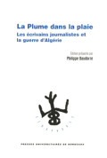 BAUDORRE (Philippe)\nPlume dans la plaie (La). Les écrivains journalistes et la guerre d\'Algérie