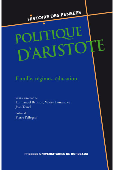 BERMON (Emmanuel), LAURAND (Valérie), PELLEGRIN (Pierre), TERREL (Jean)Politique d’Aristote. Famille, régimes, éducation