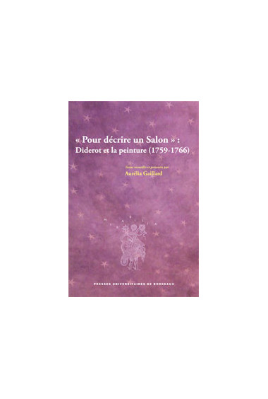 GAILLARD (Aurélia)\nPour décrire un Salon : Diderot et la peinture (1759-1766)