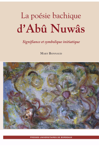 BONNAUD (Mary)\nPoésie bachique d\'Abû Nuwâs (La)