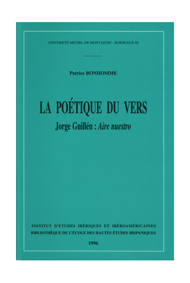 BONHOMME (Patrice)\nPoétique du vers (La). Jorge Guillén : Aire nuestro