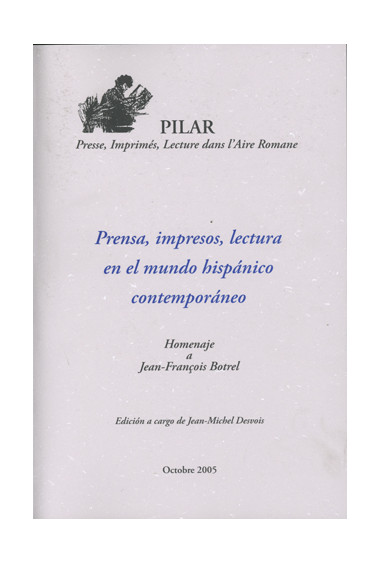 DESVOIS (Jean-Michel)Prensa, impresos, lectura en el mundo hispanico contemporaneo. Homenaje a Jean-François Botrel