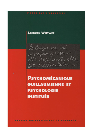 WITTWER (Jacques)\nPsychomécanique guillaumienne et psychologie instituée