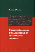 WITTWER (Jacques)\nPsychomécanique guillaumienne et psychologie instituée