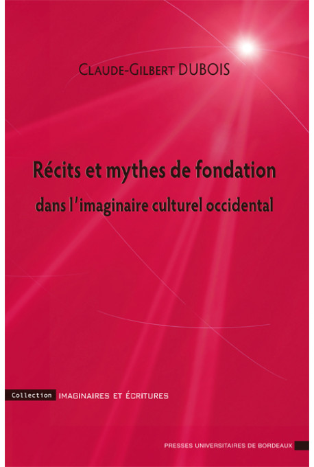 DUBOIS (Claude-Gilbert)\nRécits et mythes de fondation dans l\'imaginaire culturel occidental