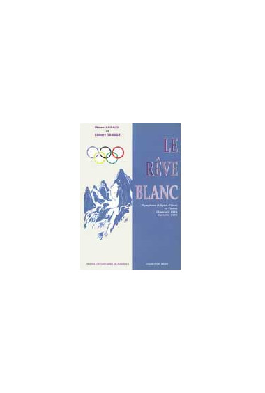 ARNAUD (Pierre), TERRET (Thierry)\nRêve blanc (Le). Olympisme et sport d\'hiver en France. Chamonix 1924. Grenoble 1968