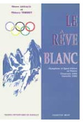 ARNAUD (Pierre), TERRET (Thierry)\nRêve blanc (Le). Olympisme et sport d\'hiver en France. Chamonix 1924. Grenoble 1968