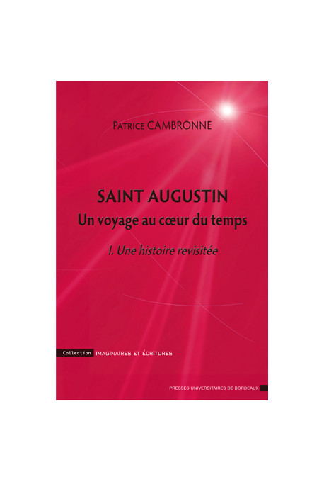 CAMBRONNE (Patrice)\nSaint Augustin. Un voyage au cœur du temps - I. Une histoire revisitée