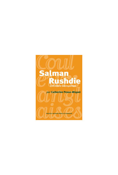 PESSO-MIQUEL (Catherine)\nSalman Rushdie. L\'écriture transportée