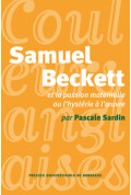 SARDIN (Pascale)\nSamuel Beckett et la passion maternelle ou l\'hystérie à l\'oeuvre