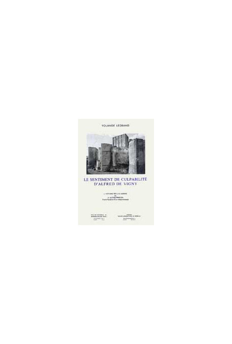 LEGRAND (Yolande)
Sentiment de culpabilité d'Alfred de Vigny (Le) : l'affaire de l'Académie ou «l'Autre procès». Essai d'analyse