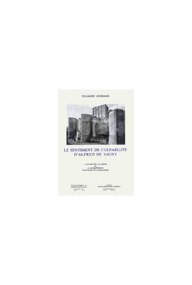 LEGRAND (Yolande)
Sentiment de culpabilité d'Alfred de Vigny (Le) : l'affaire de l'Académie ou «l'Autre procès». Essai d'analyse