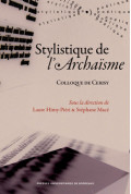 HIMY-PIÉRI (Laure), MACÉ (Stéphane)\nStylistique de l\'Archaïsme - Colloque de Cerisy