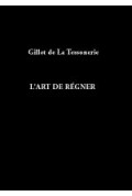 TESSONERIE (Gillet de la)\nArt de régner (L\')