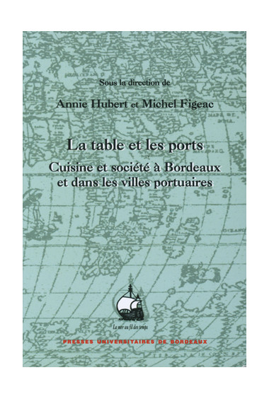 La table et les ports. Cuisine et société à Bordeaux et dans les villes portuaires