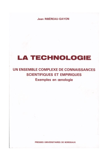 RIBÉREAU-GAYON (Jean)\nTechnologie (La). Un ensemble complexe de connaissances scientifiques et empiriques. Exemple en œnologie