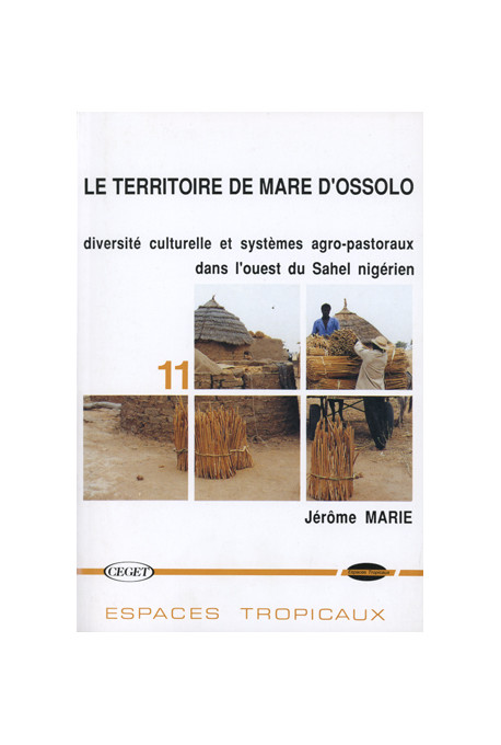 MARIE (Jérôme)
Territoire de mare d'Ossolo (Le) : diversité culturelle et systèmes agro-pastoraux dans l'ouest du Sahel nigérien