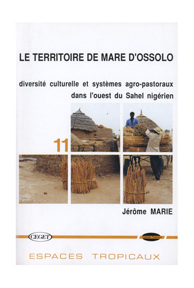 MARIE (Jérôme)
Territoire de mare d'Ossolo (Le) : diversité culturelle et systèmes agro-pastoraux dans l'ouest du Sahel nigérien