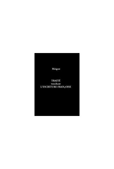 MEIGRET (Louis)\nTraité touchant… l\'escriture françoise