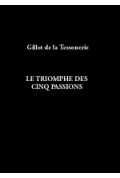 TESSONERIE (Gillet de la)\nTriomphe des cinq passions (Le)