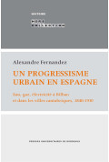 FERNANDEZ (Alexandre)\nUn progressisme urbain en Espagne - Eau, gaz, électricité à Bilbao et dans les villes cantabriques, 1840-