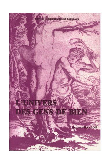 HANLON (Gregory)\nUnivers des gens de bien (L\'). Culture et comportements des élites urbaines en Agenais-Condomois au XVIIe siè