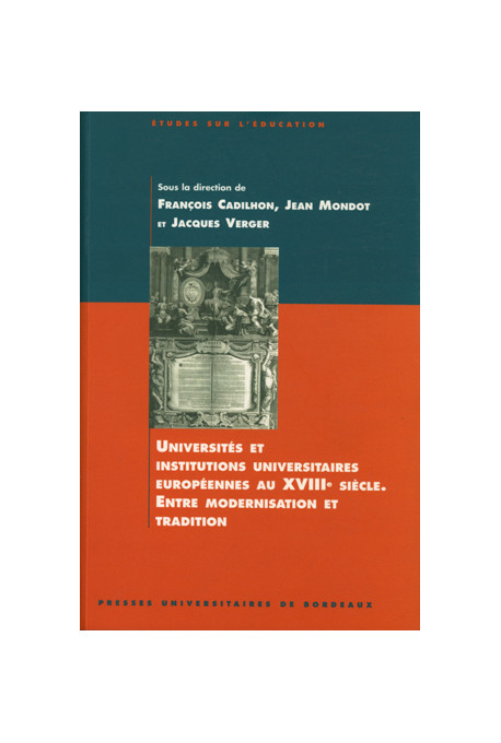 CADILHON (François), MONDOT (Jean), VERGER (Jacques)\nUniversités et institutions universitaires européennes au XVIIIe siècle. E