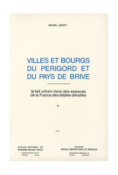 GENTY (Michel)\nVilles et Bourgs du Périgord et du pays de Brive ; le fait urbain dans les espaces de la France des faibles dens