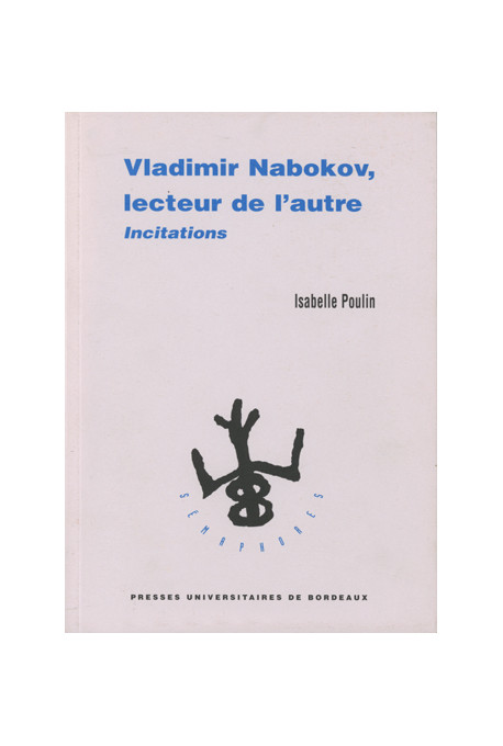 POULIN (Isabelle)\nVladimir Nabokov, lecteur de l\'autre. Incitation