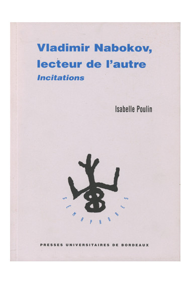 POULIN (Isabelle)\nVladimir Nabokov, lecteur de l\'autre. Incitation