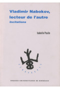 POULIN (Isabelle)\nVladimir Nabokov, lecteur de l\'autre. Incitation