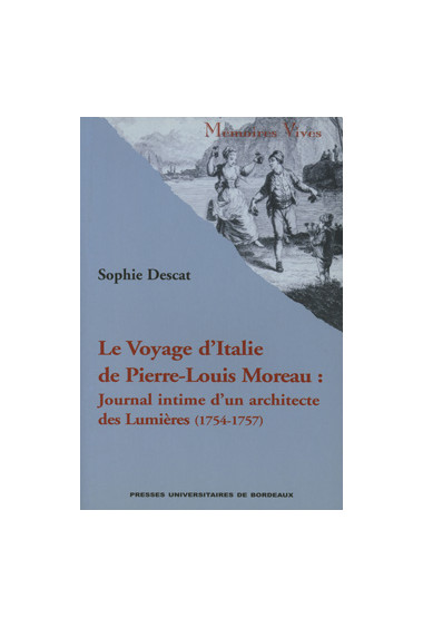 Le Voyage d\'Italie de Pierre-Louis Moreau. Journal intime d\'un architecte des Lumières (1754-1757)