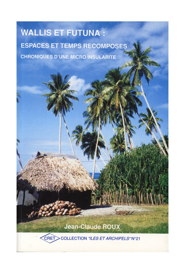 ROUX (Jean-Claude)\nWallis et Futuna : espaces et temps recomposés. Chroniques d\'une micro-insularité, n° 21