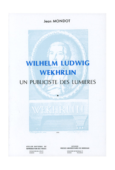 MONDOT (Jean)\nWilhelm Ludwig Wekhrlin ; un publiciste des Lumières