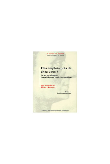 BERTHET (Thierry)emplois près de chez vous ? La territorialisation des politiques d\'emploi en questions (Des)