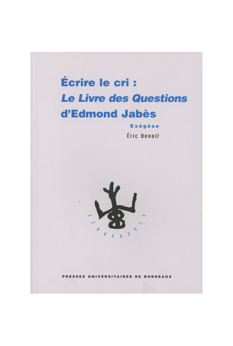 BENOIT (Éric)\nÉcrire le cri : Le Livre des questions d\'Edmond Jabès. Exégèse