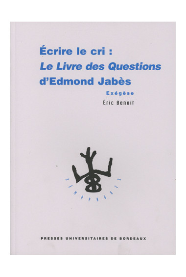 BENOIT (Éric)\nÉcrire le cri : Le Livre des questions d\'Edmond Jabès. Exégèse