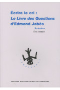 BENOIT (Éric)\nÉcrire le cri : Le Livre des questions d\'Edmond Jabès. Exégèse