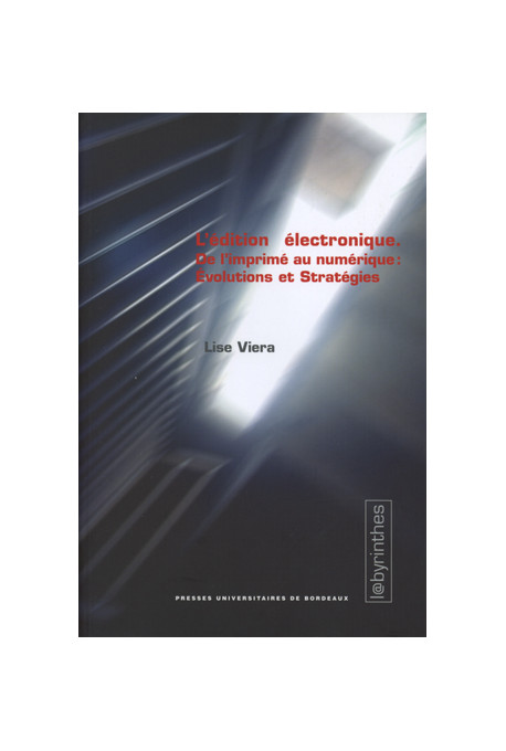 VIEIRA (Lise)Édition électronique (L\'). De l\'imprimé au numérique : évolutions et stratégies