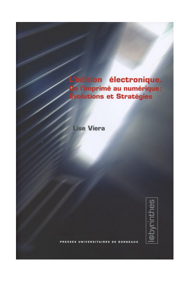 VIEIRA (Lise)Édition électronique (L\'). De l\'imprimé au numérique : évolutions et stratégies