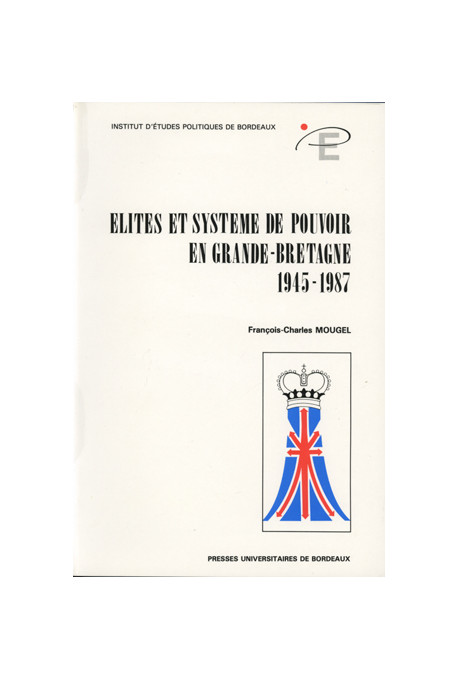 MOUGEL (François-Charles)\nÉlites et systèmes de pouvoir en Grande-Bretagne (1945-1987)