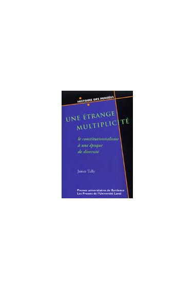 TULLY (James)\nÉtrange multiplicité, le constitutionnalisme à une époque de diversité (Une)