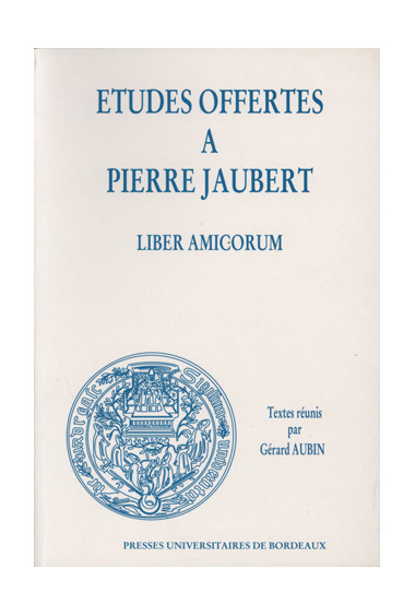 AUBIN (Gérard)\nÉtudes offertes à Pierre Jaubert. Liber Amicorum