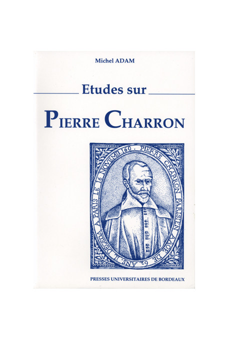 ADAM (Michel)\nÉtudes sur Pierre Charron