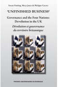 CAUVET (Philippe), FINDING (Susan), JONES (Moya)\n‘Unfinished business’ - Governance and the Four Nations: Devolution in the UK