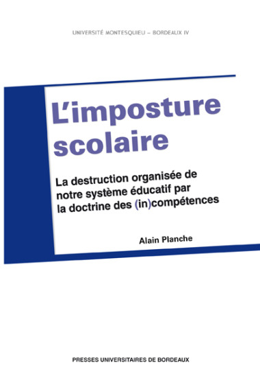 L'imposture scolaire. La destruction organisée de notre système éducatif par la doctrine des (in)compétences