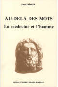 FRÉOUR (Paul)\nAu-delà des mots. La médecine et l\'homme